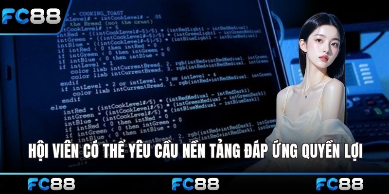 Hội viên có thể yêu cầu nền tảng đáp ứng một số quyền lợi
