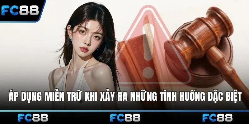 Áp dụng miễn trừ trách nhiệm khi xảy ra những tình huống đặc biệt