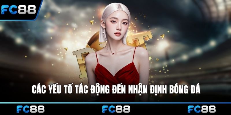 Các yếu tố tác động đến nhận định bóng đá