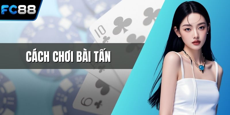 Cách chơi bài tấn