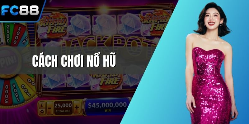 Cách chơi nổ hũ