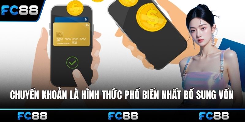 Chuyển khoản là hình thức phổ biến nhất bổ sung vốn 