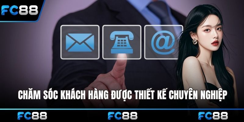 Dịch vụ chăm sóc khách hàng được thiết kế chuyên nghiệp