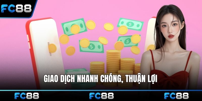 Giao dịch nhanh chóng, thuận lợi 