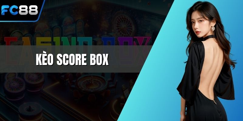 Kèo Score Box