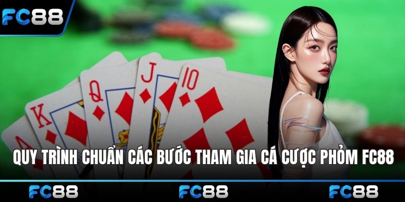 Quy trình chuẩn các bước tham gia cá cược Phỏm FC88