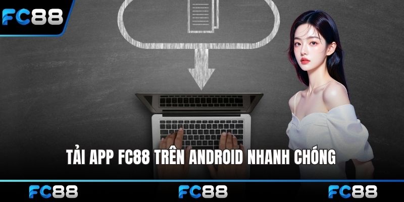 Tải app FC88 trên Android nhanh chóng 